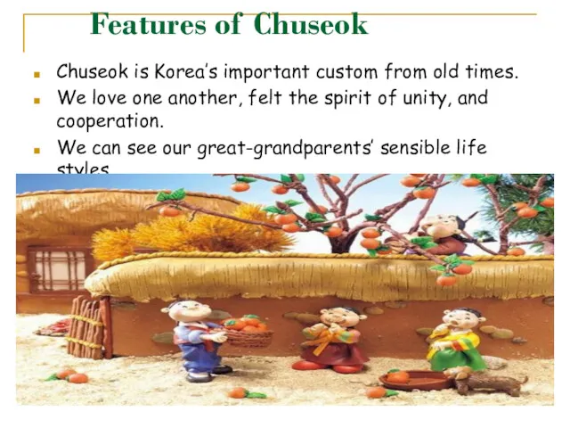 Features of Chuseok Chuseok is Korea’s important custom from old