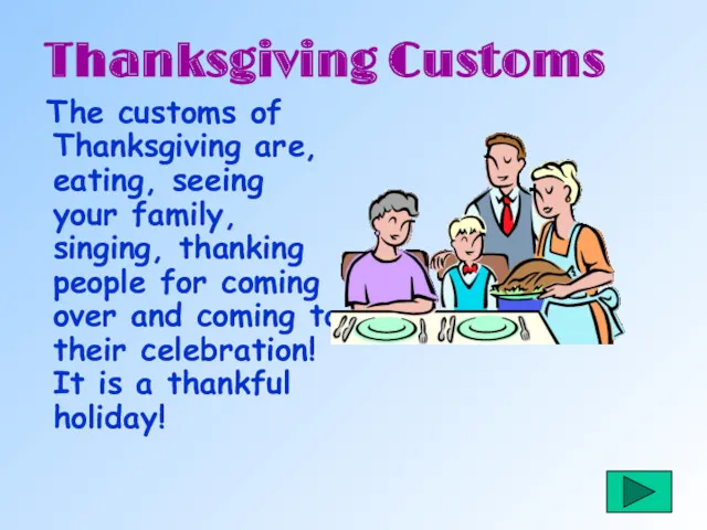 Thanksgiving Customs The customs of Thanksgiving are, eating, seeing your