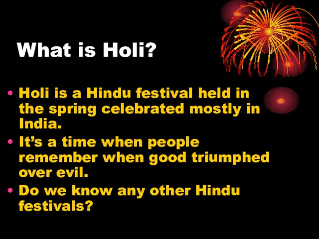 What is Holi? Holi is a Hindu festival held in
