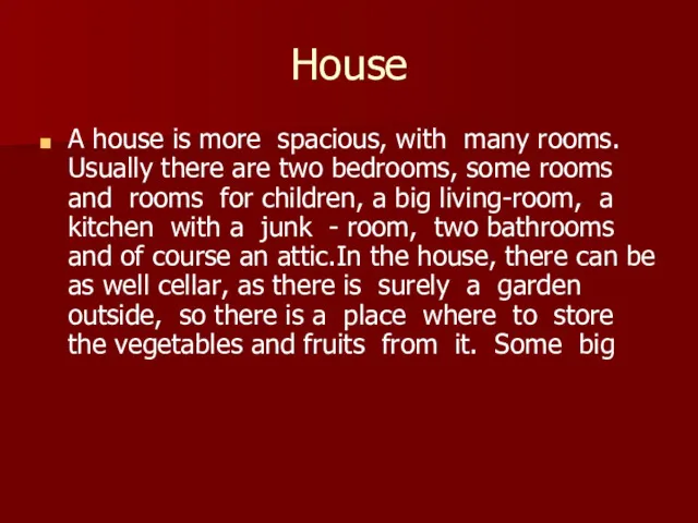 House A house is more spacious, with many rooms. Usually