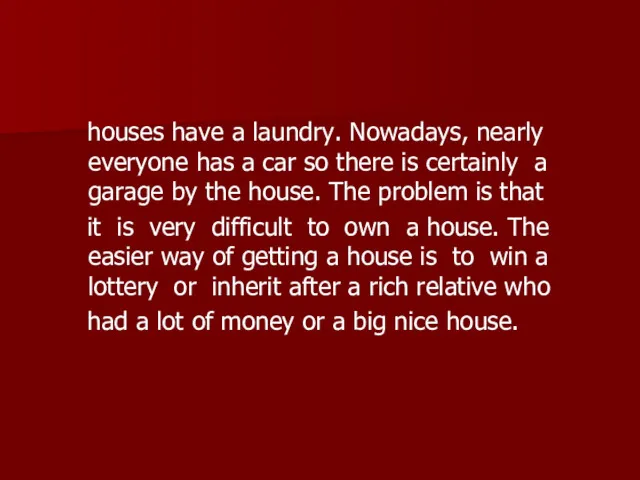 houses have a laundry. Nowadays, nearly everyone has a car