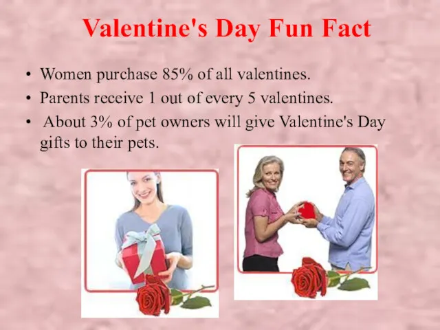 Valentine's Day Fun Fact Women purchase 85% of all valentines.