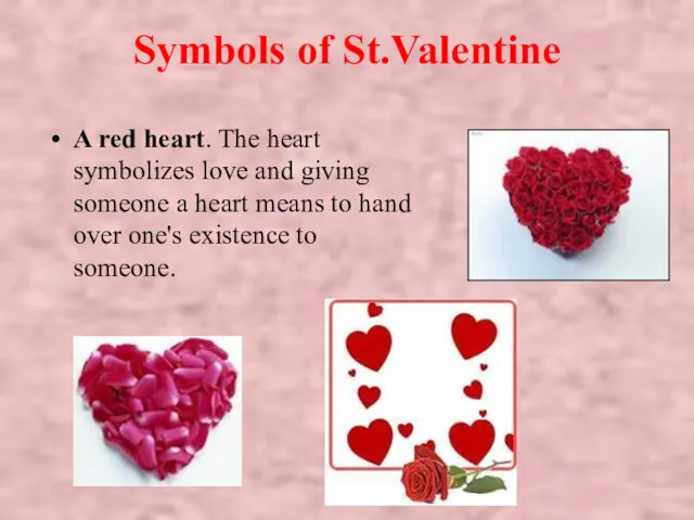 Symbols of St.Valentine A red heart. The heart symbolizes love
