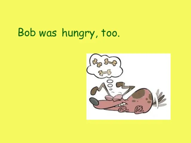 Bob was hungry, too.