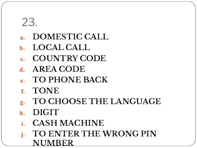 23. DOMESTIC CALL LOCAL CALL COUNTRY CODE AREA CODE TO