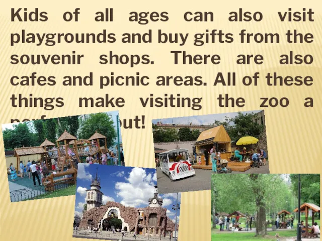 Kids of all ages can also visit playgrounds and buy