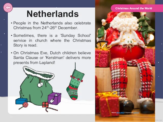 Netherlands People in the Netherlands also celebrate Christmas from 24th-26th