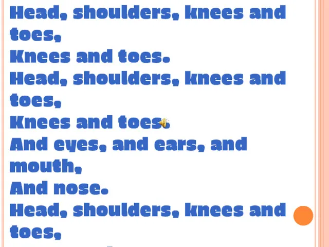 Head, shoulders, knees and toes, Knees and toes. Head, shoulders, knees and toes,