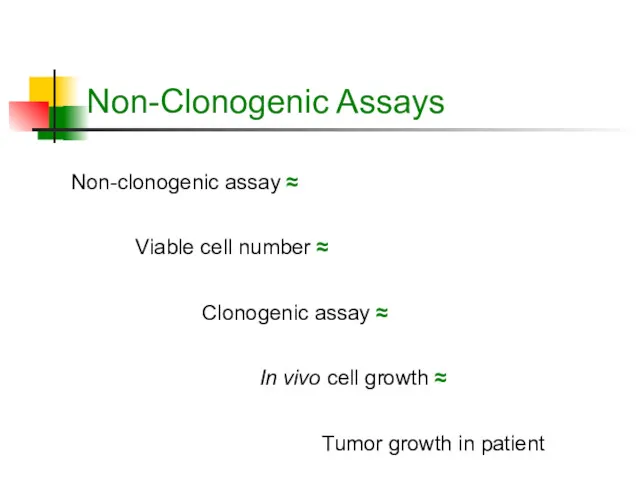 Non-Clonogenic Assays Non-clonogenic assay ≈ Clonogenic assay ≈ Viable cell