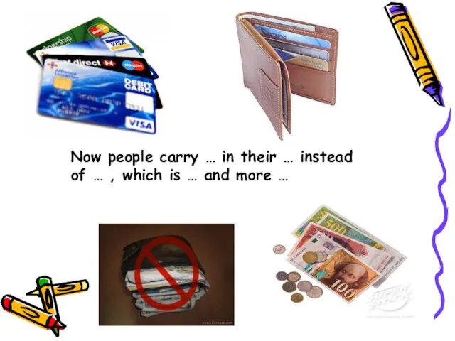 Now people carry … in their … instead of …