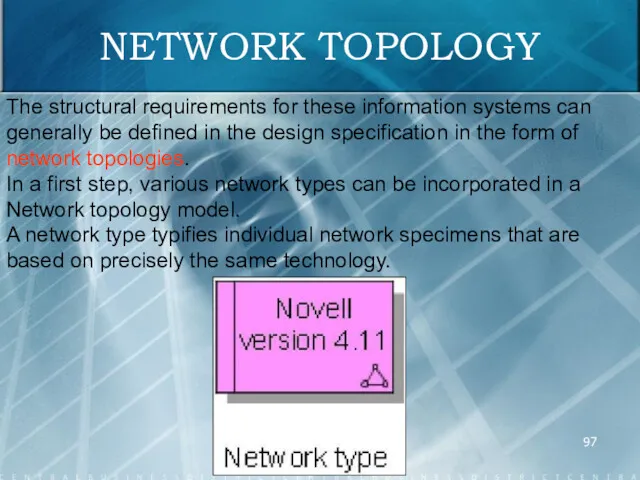 NETWORK TOPOLOGY The structural requirements for these information systems can