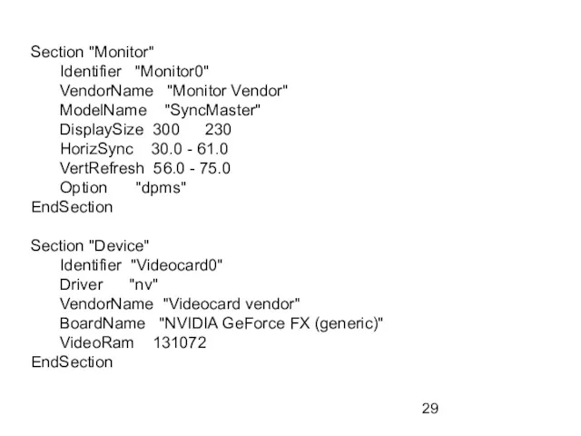 Section "Monitor" Identifier "Monitor0" VendorName "Monitor Vendor" ModelName "SyncMaster" DisplaySize