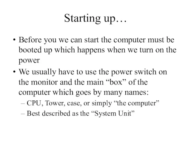 Starting up… Before you we can start the computer must