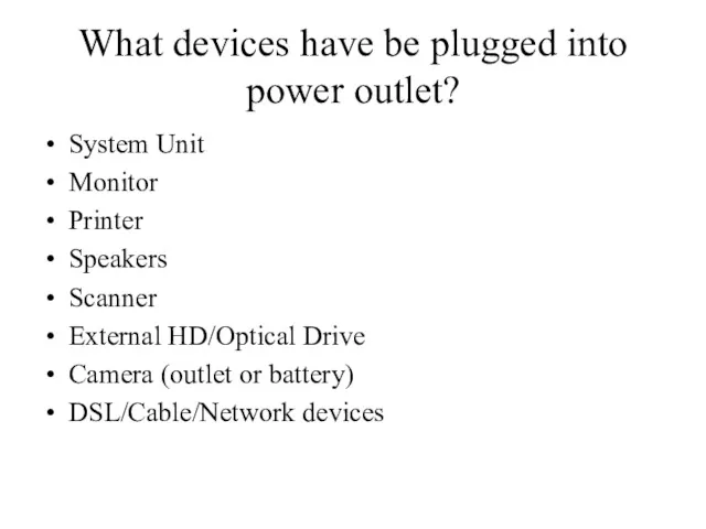 What devices have be plugged into power outlet? System Unit