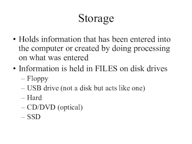 Storage Holds information that has been entered into the computer