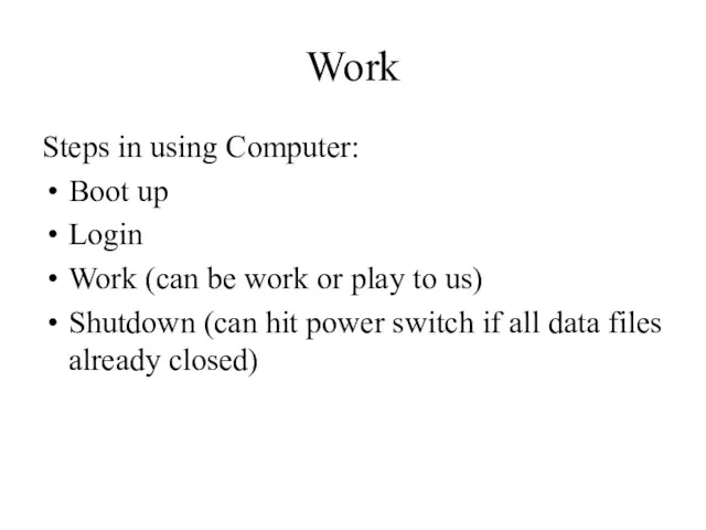 Work Steps in using Computer: Boot up Login Work (can
