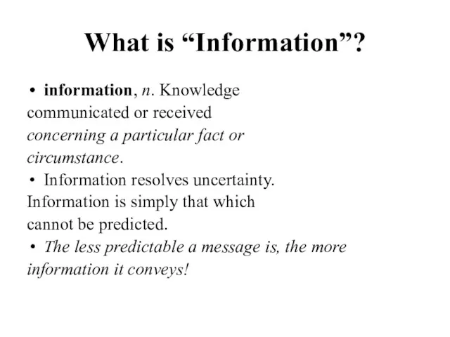 What is “Information”? information, n. Knowledge communicated or received concerning