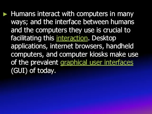 Humans interact with computers in many ways; and the interface