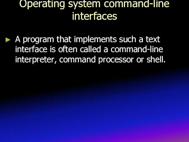 Operating system command-line interfaces A program that implements such a