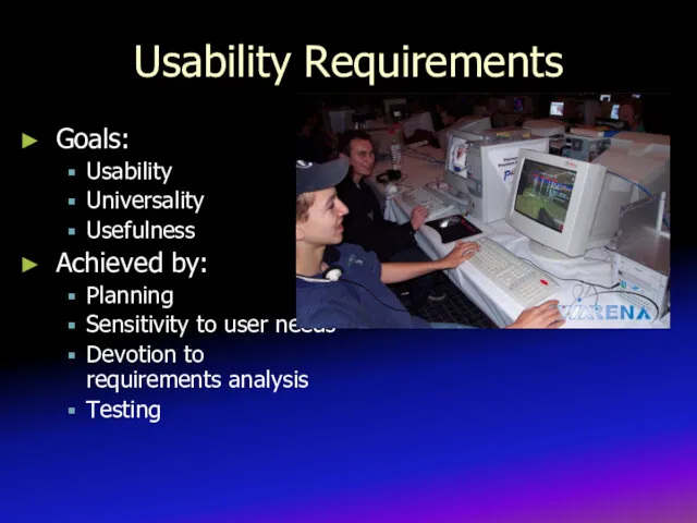 Usability Requirements Goals: Usability Universality Usefulness Achieved by: Planning Sensitivity