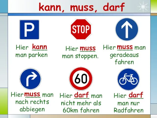 Hier ____ man stoppen. Hier ____ man parken Hier ____