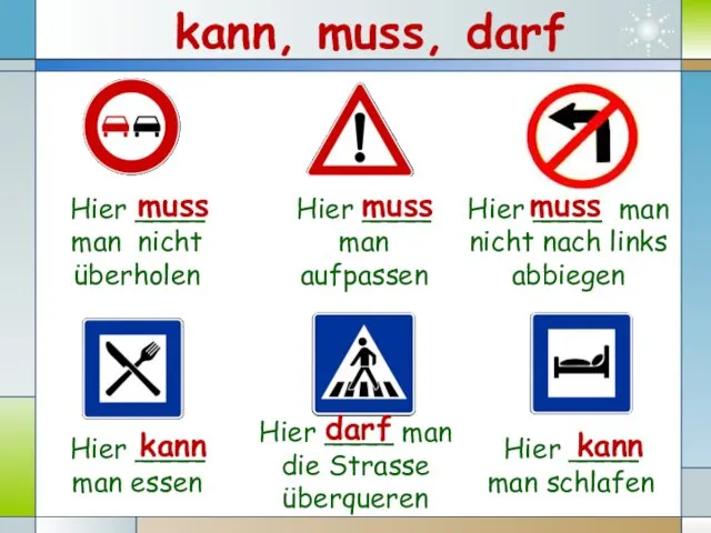 Hier ____ man nicht überholen Hier ____ man aufpassen Hier