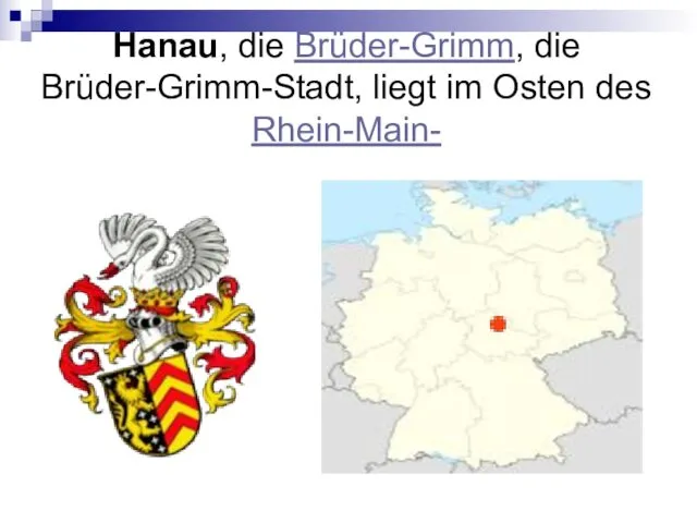 Hanau, die Brüder-Grimm, die Brüder-Grimm-Stadt, liegt im Osten des Rhein-Main-