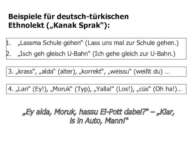 Beispiele für deutsch-türkischen Ethnolekt („Kanak Sprak“): „Lassma Schule gehen“ (Lass