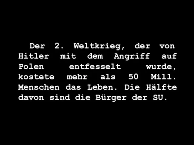 Der 2. Weltkrieg, der von Hitler mit dem Angriff auf Polen entfesselt wurde,