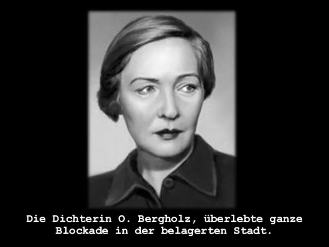 Die Dichterin O. Bergholz, überlebte ganze Blockade in der belagerten Stadt.