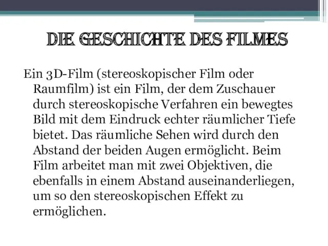 Die Geschichte des Filmes Ein 3D-Film (stereoskopischer Film oder Raumfilm) ist ein Film,