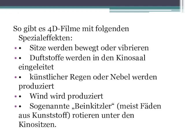 So gibt es 4D-Filme mit folgenden Spezialeffekten: • Sitze werden bewegt oder vibrieren