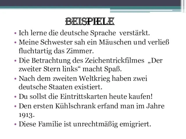 Beispiele Ich lerne die deutsche Sprache verstärkt. Meine Schwester sah ein Mäuschen und