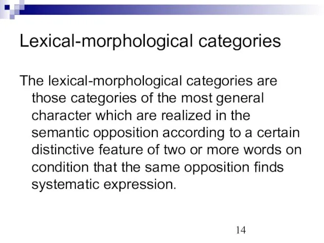 Lexical-morphological categories The lexical-morphological categories are those categories of the most general character
