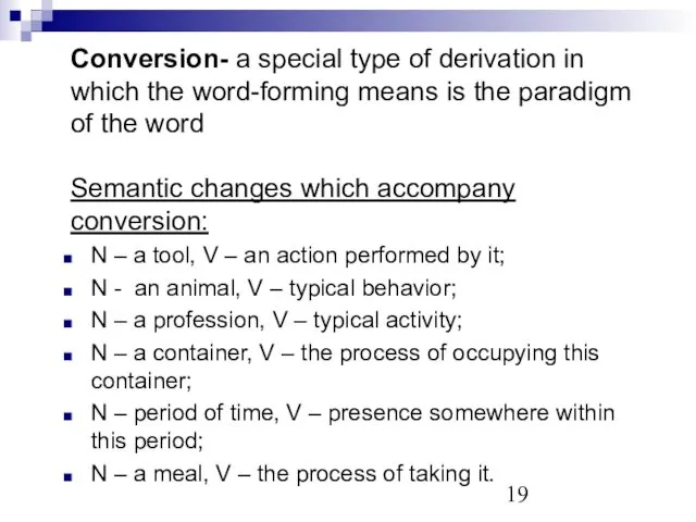 Conversion- a special type of derivation in which the word-forming means is the
