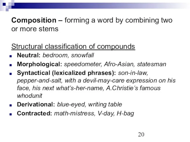 Composition – forming a word by combining two or more stems Structural classification