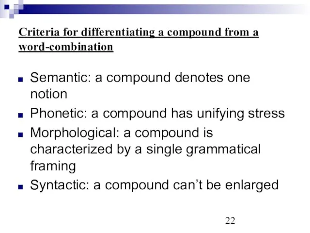 Criteria for differentiating a compound from a word-combination Semantic: a compound denotes one