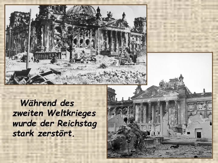 Während des zweiten Weltkrieges wurde der Reichstag stark zerstört.