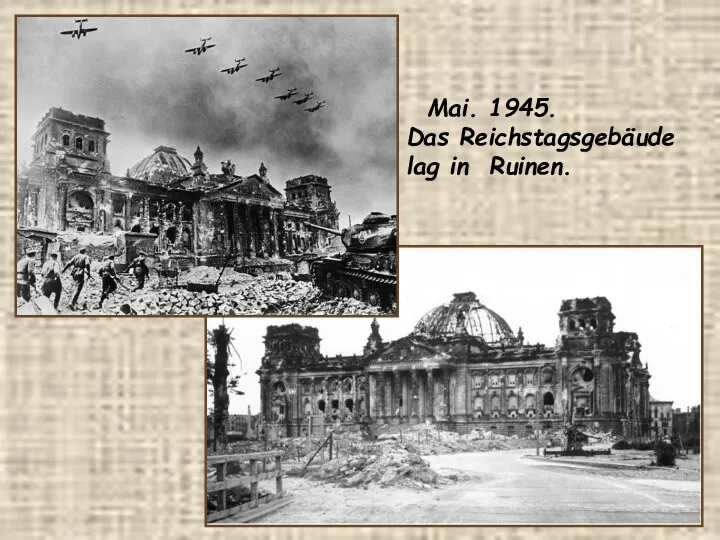 Mai. 1945. Das Reichstagsgebäude lag in Ruinen.