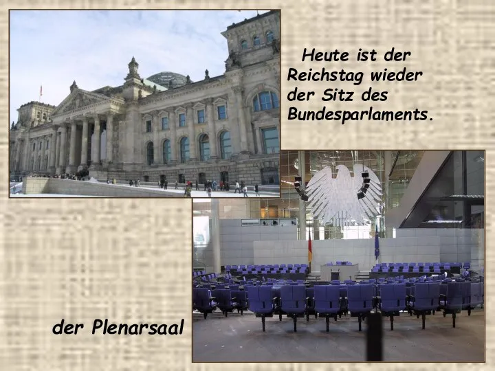 der Plenarsaal Heute ist der Reichstag wieder der Sitz des Bundesparlaments.