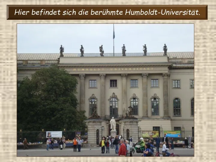 Hier befindet sich die berühmte Humboldt-Universität.