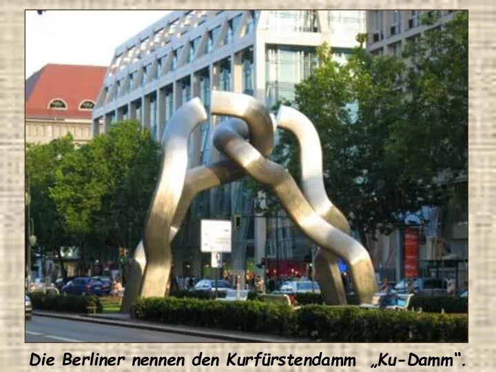 Die Berliner nennen den Kurfürstendamm „Ku-Damm“.
