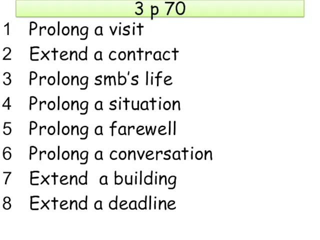 3 p 70 Prolong a visit Extend a contract Prolong