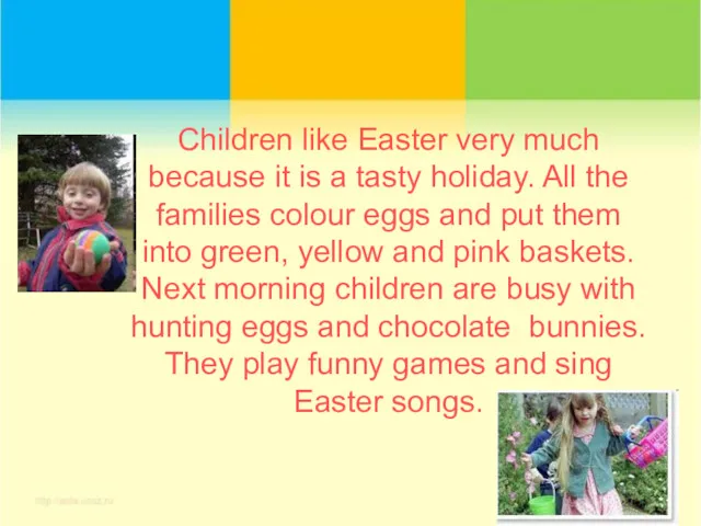Children like Easter very much because it is a tasty
