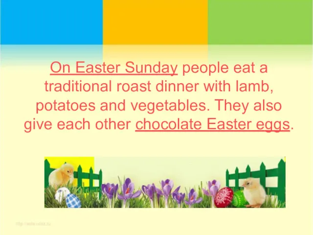 On Easter Sunday people eat a traditional roast dinner with