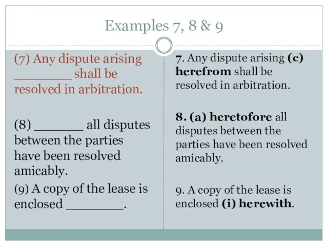 Examples 7, 8 & 9 (7) Any dispute arising _______