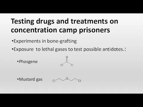 Testing drugs and treatments on concentration camp prisoners Experiments in bone-grafting Exposure to