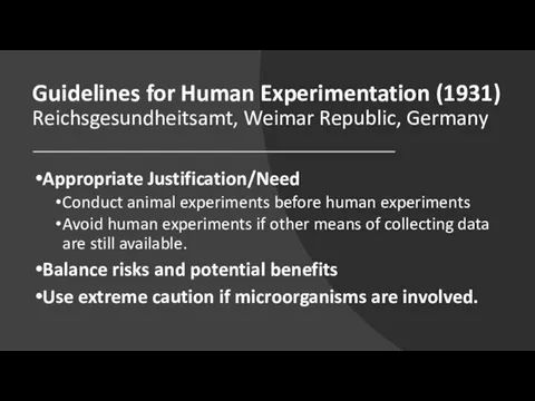 Guidelines for Human Experimentation (1931) Reichsgesundheitsamt, Weimar Republic, Germany Appropriate Justification/Need Conduct animal