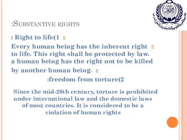 Substantive rights: 1)Right to life : Every human being has