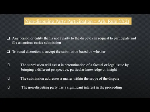 Non-disputing Party Participation – Arb. Rule 37(2) Any person or